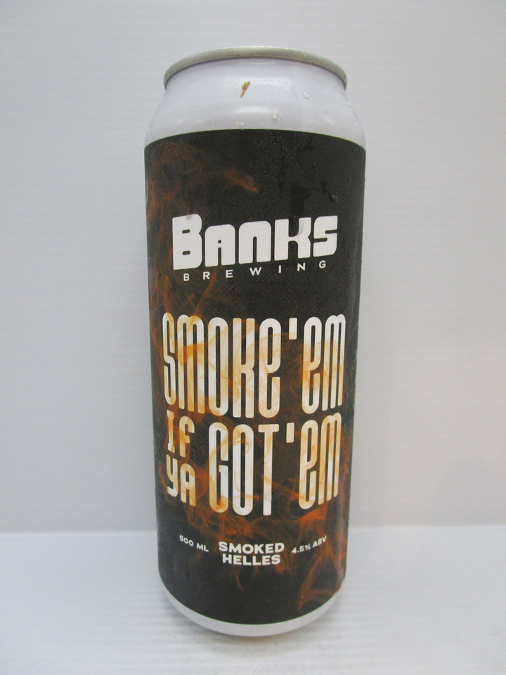 Banks Smoke em if You Got em 4.5% 500ml